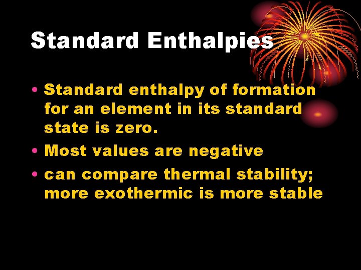 Standard Enthalpies • Standard enthalpy of formation for an element in its standard state