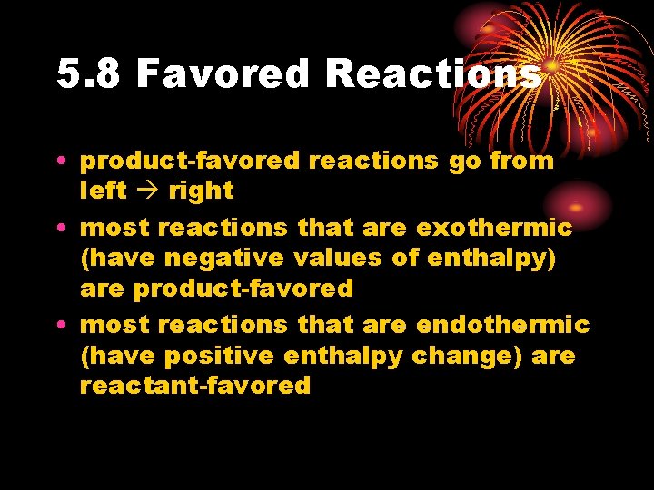 5. 8 Favored Reactions • product-favored reactions go from left right • most reactions