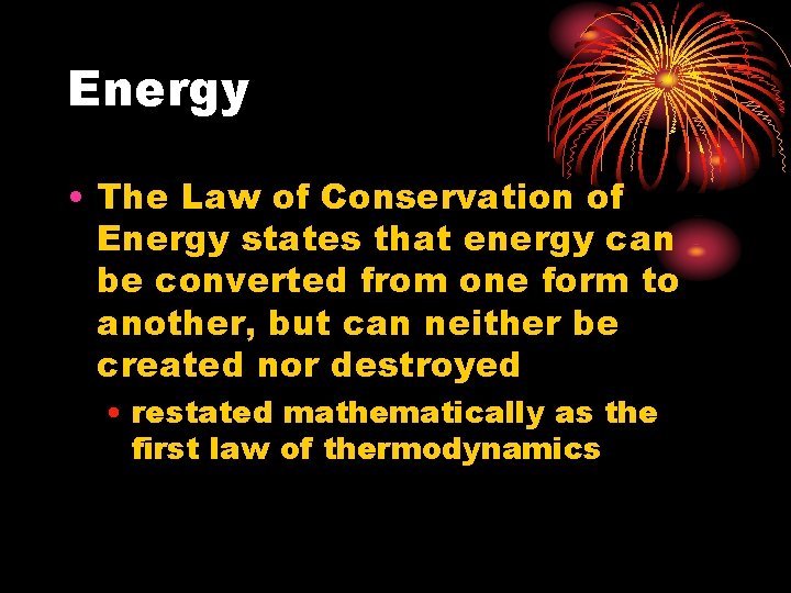 Energy • The Law of Conservation of Energy states that energy can be converted