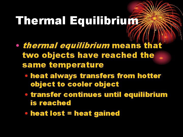 Thermal Equilibrium • thermal equilibrium means that two objects have reached the same temperature