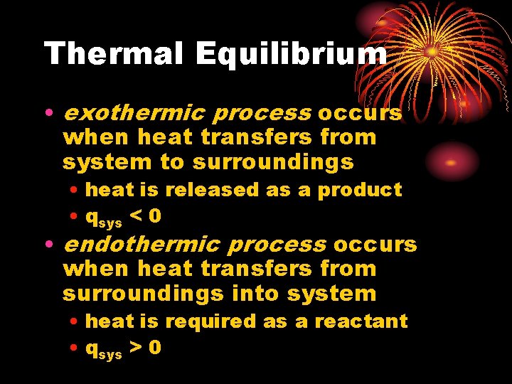 Thermal Equilibrium • exothermic process occurs when heat transfers from system to surroundings •