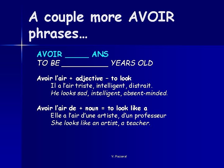 A couple more AVOIR phrases… AVOIR _____ ANS TO BE _____ YEARS OLD Avoir
