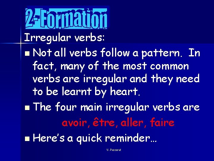 Irregular verbs: n Not all verbs follow a pattern. In fact, many of the