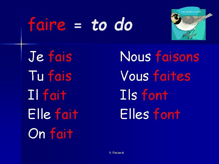 faire = to do Je fais Tu fais Il fait Elle fait On fait