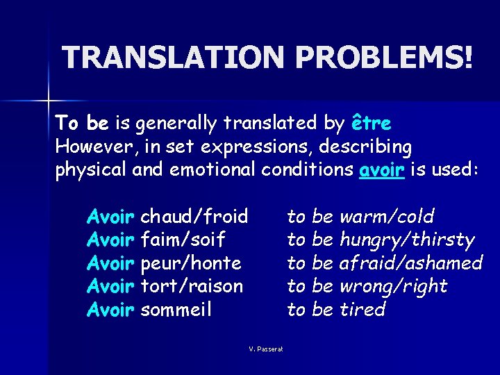 TRANSLATION PROBLEMS! To be is generally translated by être However, in set expressions, describing