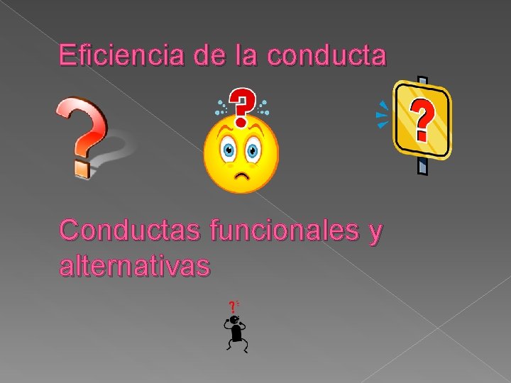 Eficiencia de la conducta Conductas funcionales y alternativas 