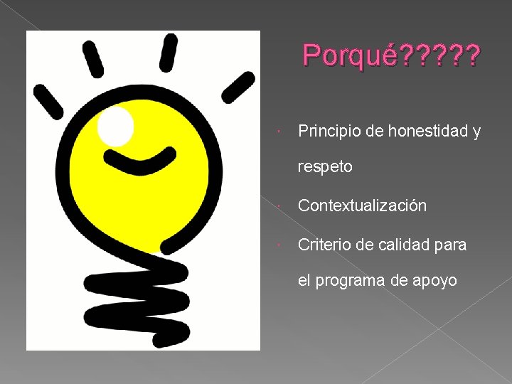 Porqué? ? ? Principio de honestidad y respeto Contextualización Criterio de calidad para el