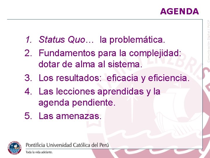 AGENDA 1. Status Quo… la problemática. 2. Fundamentos para la complejidad: dotar de alma