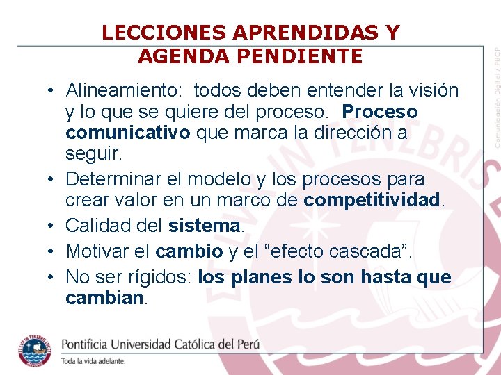 LECCIONES APRENDIDAS Y AGENDA PENDIENTE • Alineamiento: todos deben entender la visión y lo