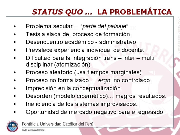 STATUS QUO … LA PROBLEMÁTICA • • • Problema secular… “parte del paisaje” …