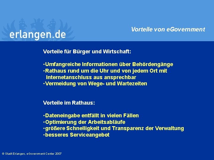 Vorteile von e. Government Vorteile für Bürger und Wirtschaft: • Umfangreiche Informationen über Behördengänge