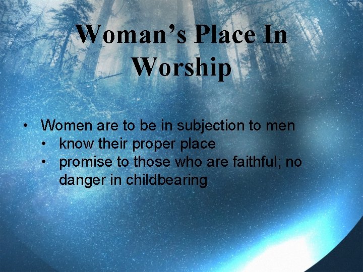 Woman’s Place In Worship • Women are to be in subjection to men •