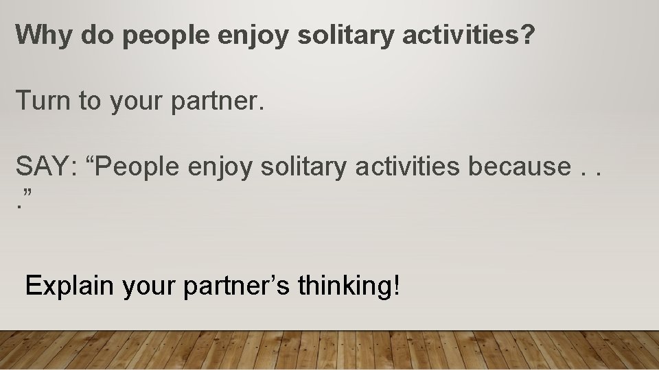 Why do people enjoy solitary activities? Turn to your partner. SAY: “People enjoy solitary