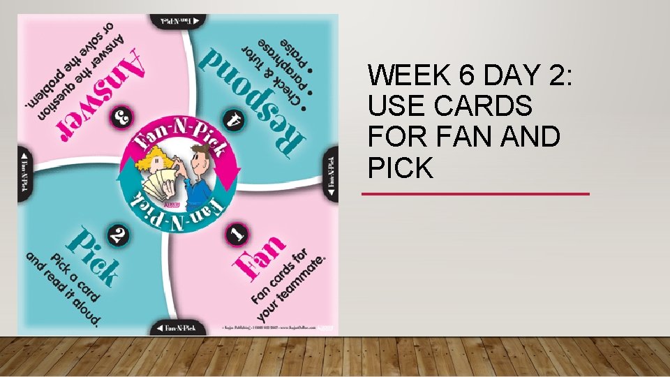 WEEK 6 DAY 2: USE CARDS FOR FAN AND PICK 