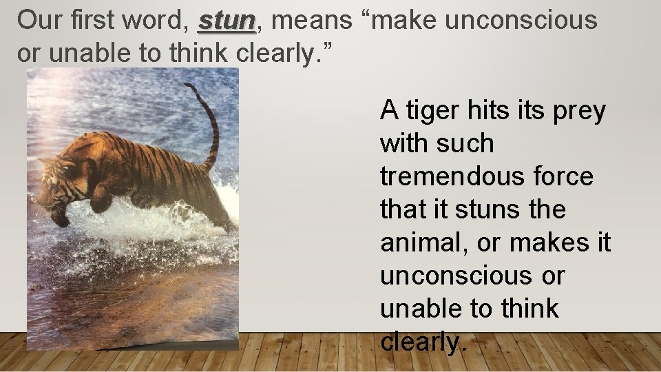 Our first word, stun means “make unconscious or unable to think clearly. ” A