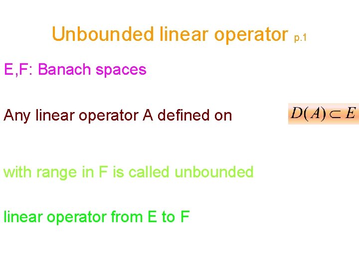 Unbounded linear operator p. 1 E, F: Banach spaces Any linear operator A defined