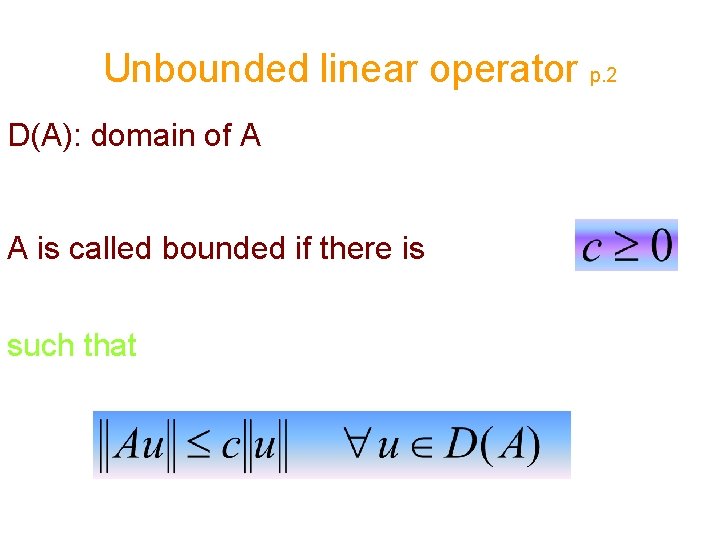 Unbounded linear operator p. 2 D(A): domain of A A is called bounded if