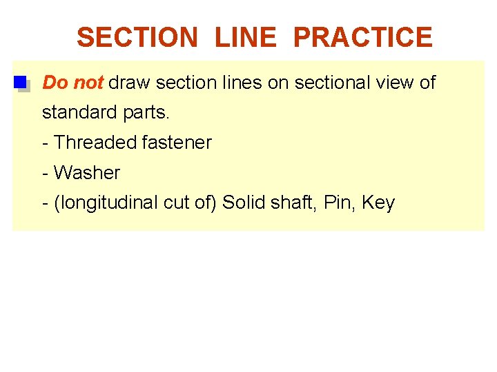 SECTION LINE PRACTICE Do not draw section lines on sectional view of standard parts.