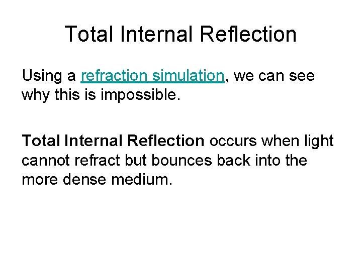 Total Internal Reflection Using a refraction simulation, we can see why this is impossible.