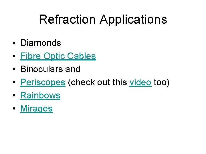 Refraction Applications • • • Diamonds Fibre Optic Cables Binoculars and Periscopes (check out