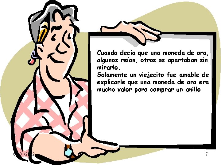 Cuando decía que una moneda de oro, algunos reían, otros se apartaban sin mirarlo.