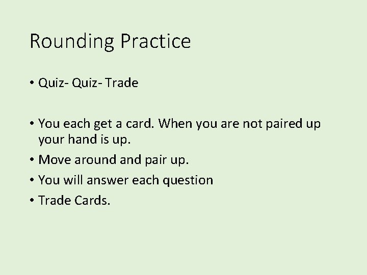 Rounding Practice • Quiz- Trade • You each get a card. When you are