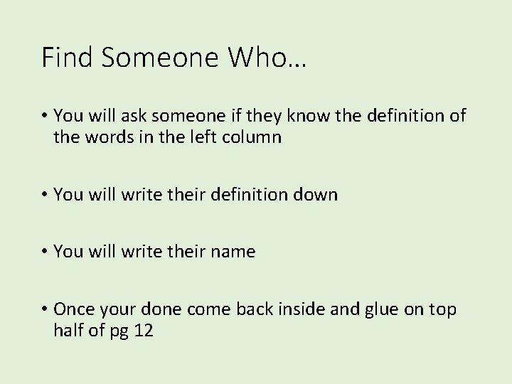 Find Someone Who… • You will ask someone if they know the definition of