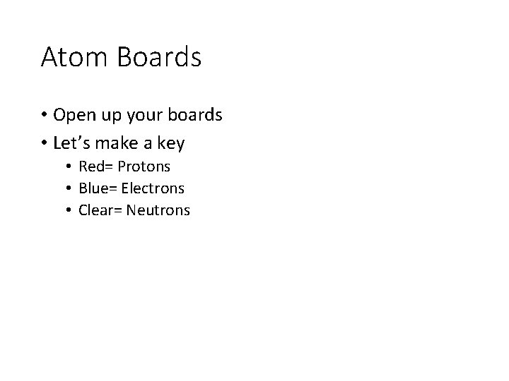 Atom Boards • Open up your boards • Let’s make a key • Red=