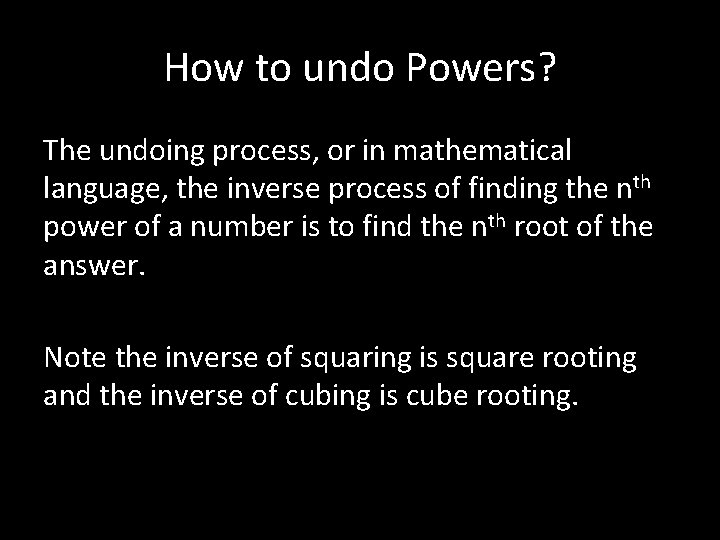 How to undo Powers? The undoing process, or in mathematical language, the inverse process
