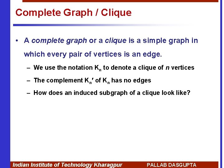 Complete Graph / Clique • A complete graph or a clique is a simple