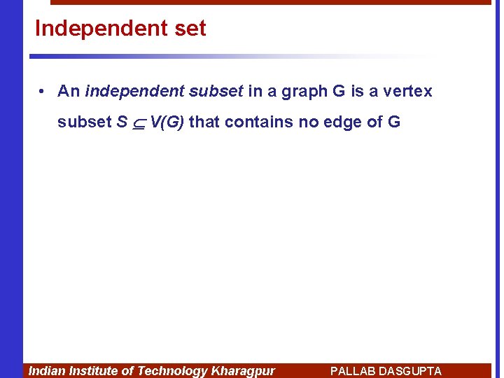 Independent set • An independent subset in a graph G is a vertex subset