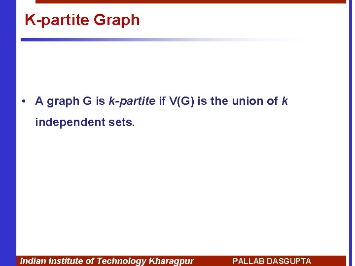 K-partite Graph • A graph G is k-partite if V(G) is the union of