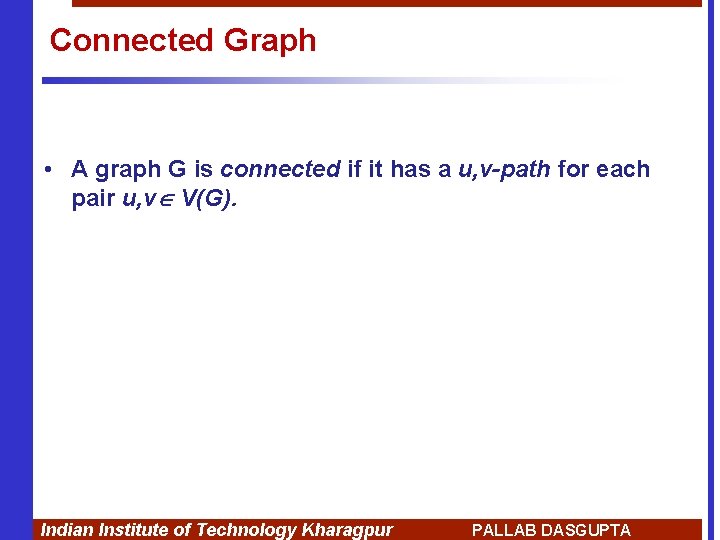Connected Graph • A graph G is connected if it has a u, v-path