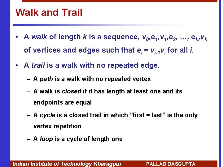 Walk and Trail • A walk of length k is a sequence, v 0,