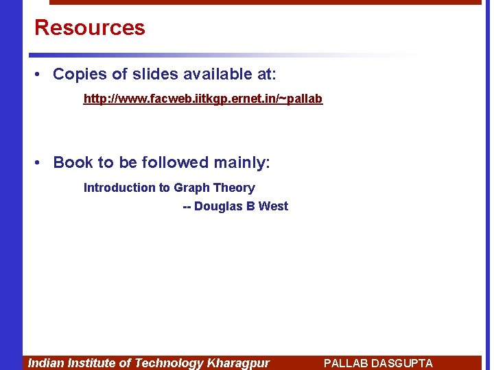 Resources • Copies of slides available at: http: //www. facweb. iitkgp. ernet. in/~pallab •
