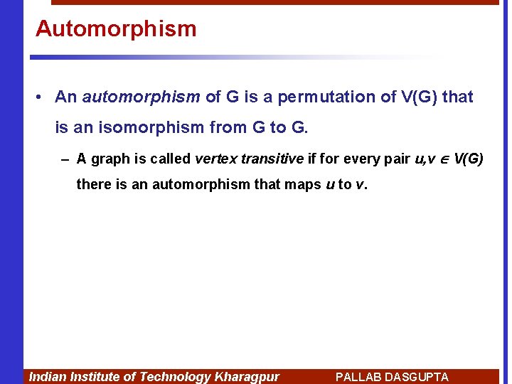 Automorphism • An automorphism of G is a permutation of V(G) that is an