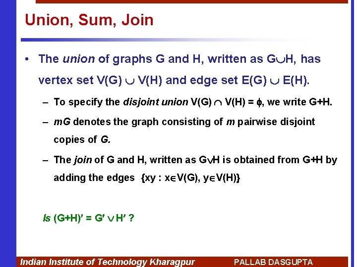 Union, Sum, Join • The union of graphs G and H, written as G