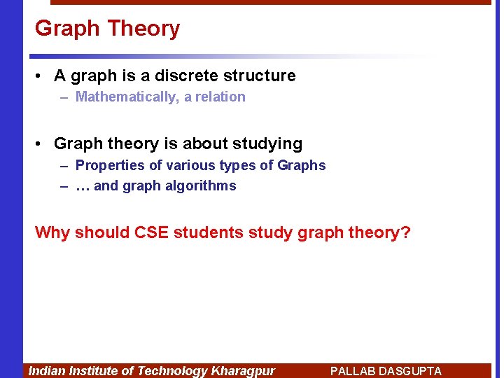 Graph Theory • A graph is a discrete structure – Mathematically, a relation •