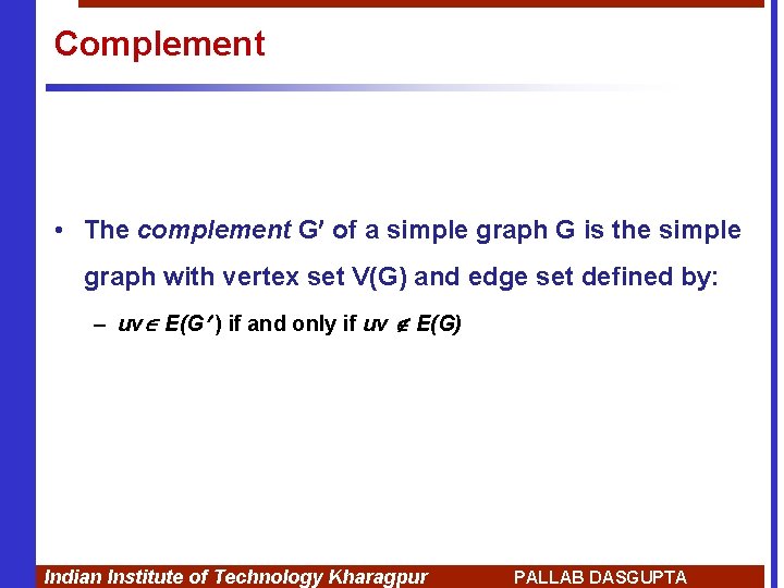 Complement • The complement G of a simple graph G is the simple graph
