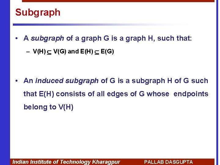 Subgraph • A subgraph of a graph G is a graph H, such that: