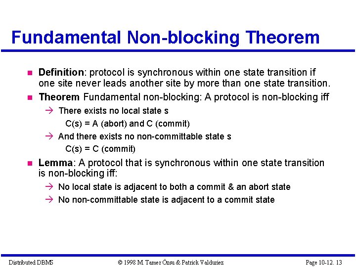 Fundamental Non-blocking Theorem Definition: protocol is synchronous within one state transition if one site Fundamental Non-blocking Theorem Definition: protocol is synchronous within one state transition if one site