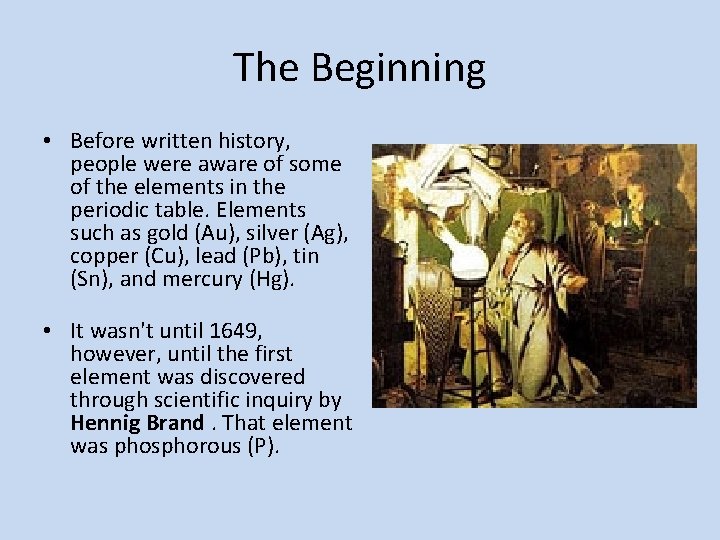 The Beginning • Before written history, people were aware of some of the elements