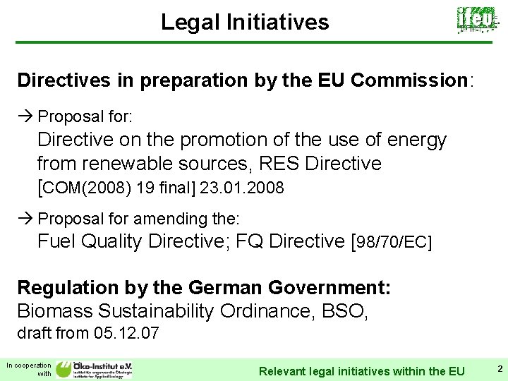 Legal Initiatives Directives in preparation by the EU Commission: à Proposal for: Directive on