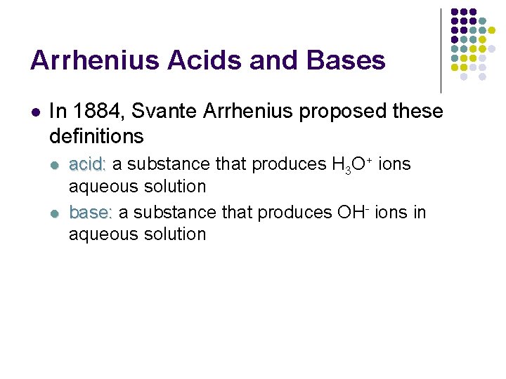 Arrhenius Acids and Bases l In 1884, Svante Arrhenius proposed these definitions l l