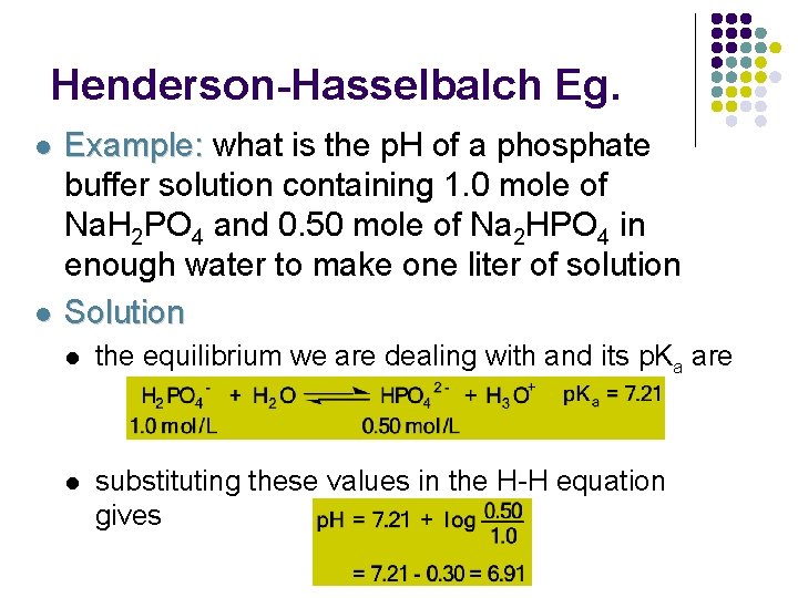 Henderson-Hasselbalch Eg. l l Example: what is the p. H of a phosphate buffer