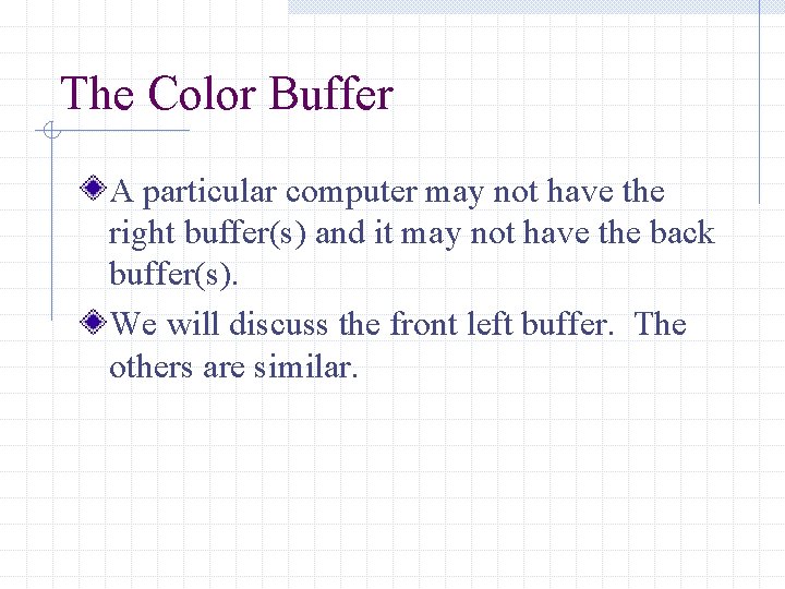 The Color Buffer A particular computer may not have the right buffer(s) and it