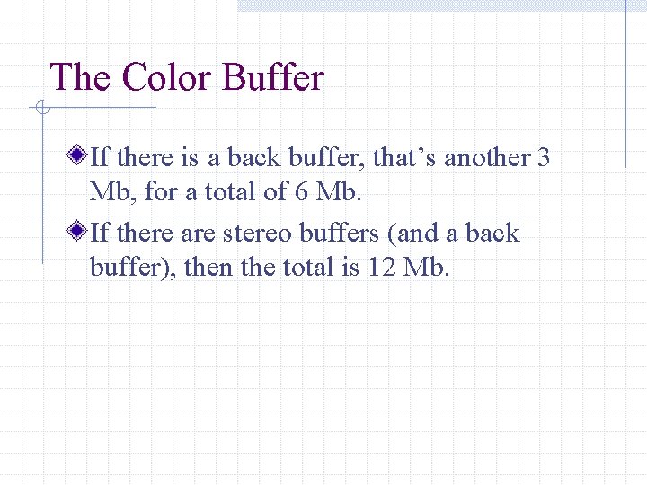 The Color Buffer If there is a back buffer, that’s another 3 Mb, for