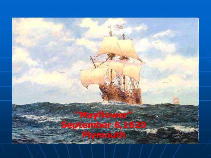 “Mayflower” September 6, 1620 Plymouth 