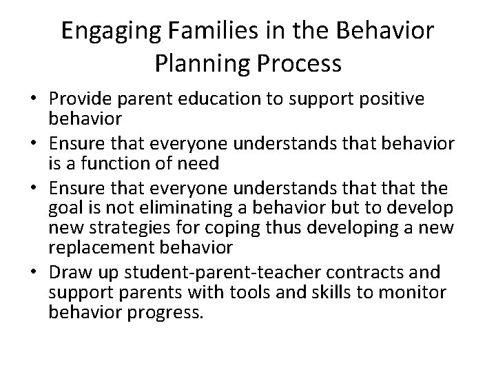 Engaging Families in the Behavior Planning Process • Provide parent education to support positive