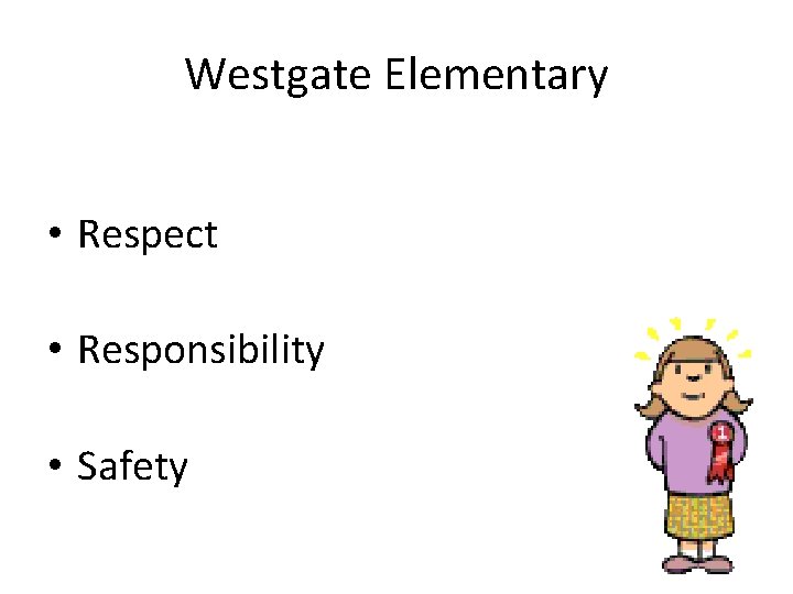 Westgate Elementary • Respect • Responsibility • Safety 